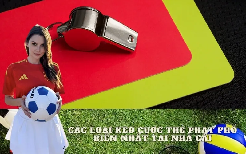 Các Loại Kèo Cược Thẻ Phạt Phổ Biến Nhất Tại Nhà Cái