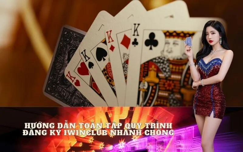 Hướng Dẫn Toàn Tập Quy Trình Đăng Ký Iwinclub Nhanh Chóng – Dễ Dàng Chỉ Trong 3 Phút