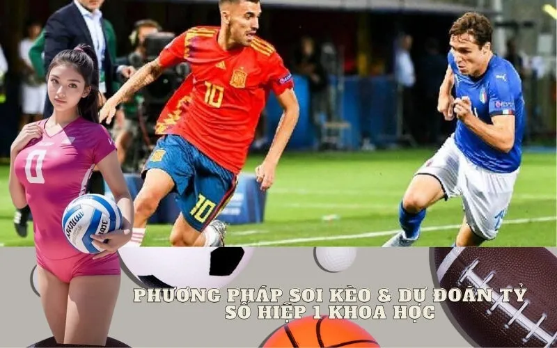 Phương Pháp Soi Kèo & Dự Đoán Tỷ Số Hiệp 1 Khoa Học