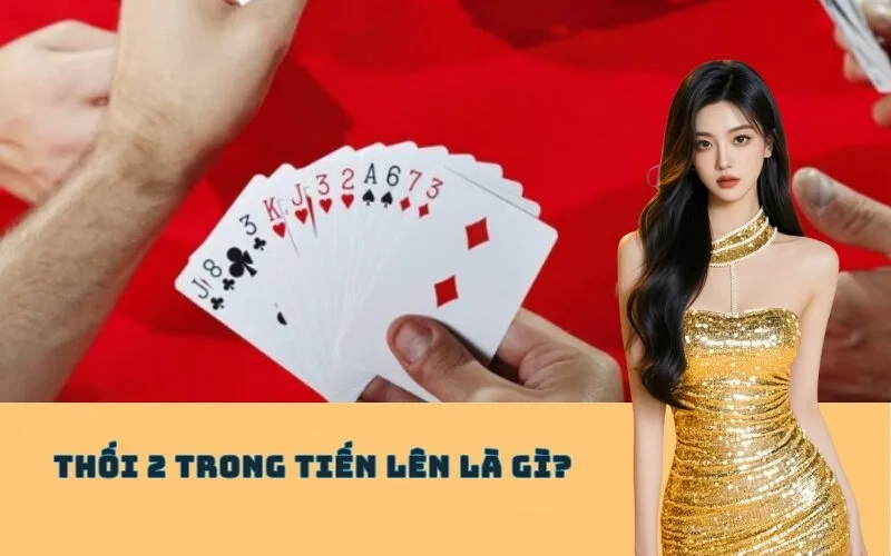 Thối 2 Trong Tiến Lên Là Gì?