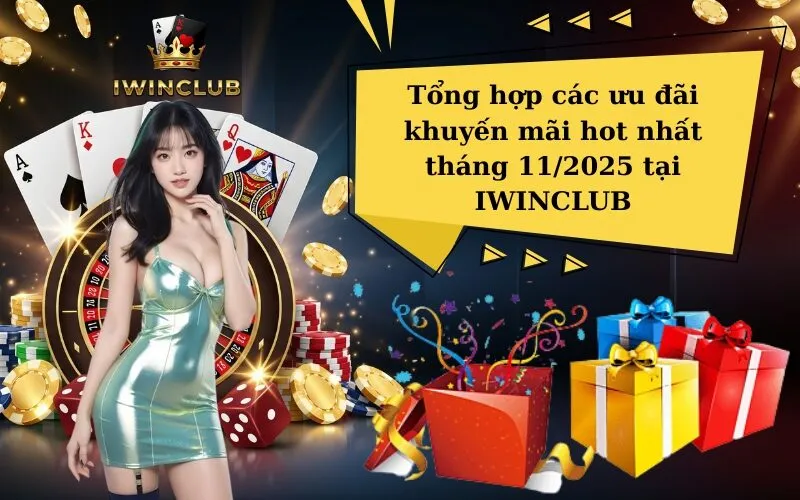 Tổng hợp các ưu đãi khuyến mãi hot nhất tháng 112025 tại IWINCLUB
