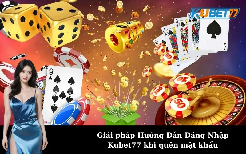 Giải pháp Hướng Dẫn Đăng Nhập Kubet77 khi quên mật khẩu