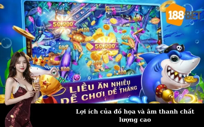 Lợi ích của đồ họa và âm thanh chất lượng cao